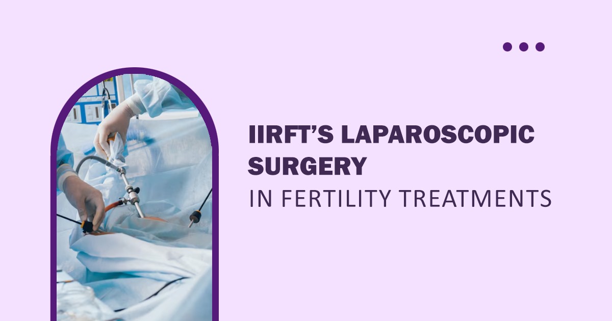 Laparoscopic Surgery for fertility Treatment